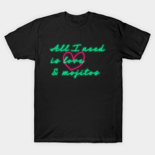 All I need is love and mojitos T-Shirt